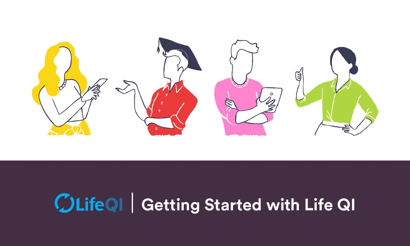 Get Started with Life QI Life QI
